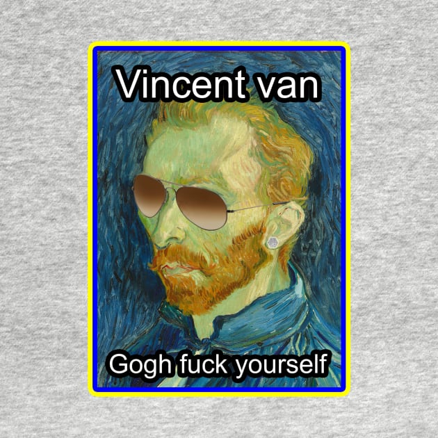 Vincent van Gogh Fuck Yourself by Bethany-Bailey